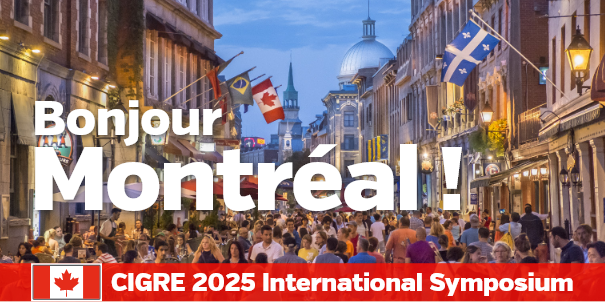 Bonjour Montréal ! - CIGRE 2025 International Symposium